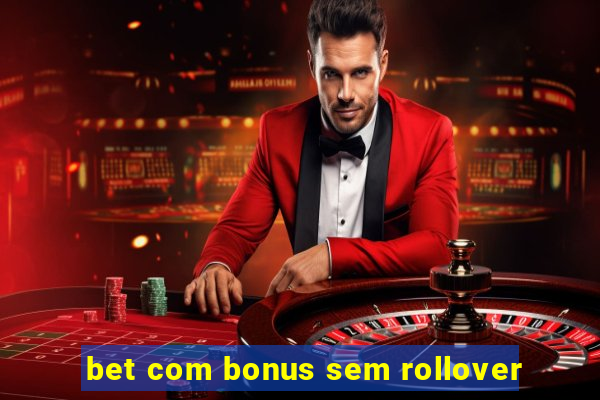 bet com bonus sem rollover